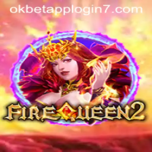 Exploring the Exciting World of FireQueen2 and Navigating the Okbet App Login